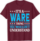It's A Ware Thing Surname Funny Family Last Name Ware T-Shirt - T-Shirt | Maroon