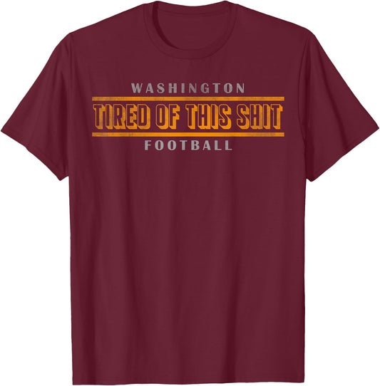Washington tired of this shit football T-Shirt - T-Shirt | Maroon
