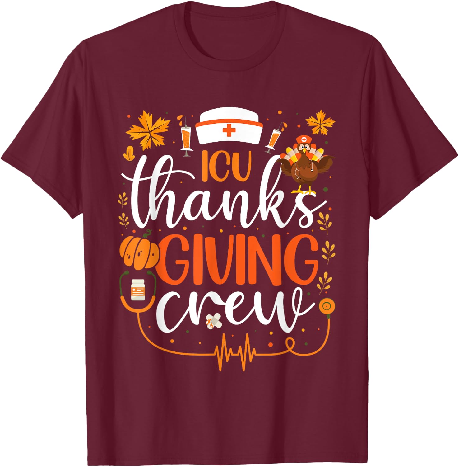 ICU Thanksgiving Nurse Crew Intensive Care Unit Thanksgiving T-Shirt - T-Shirt | Maroon