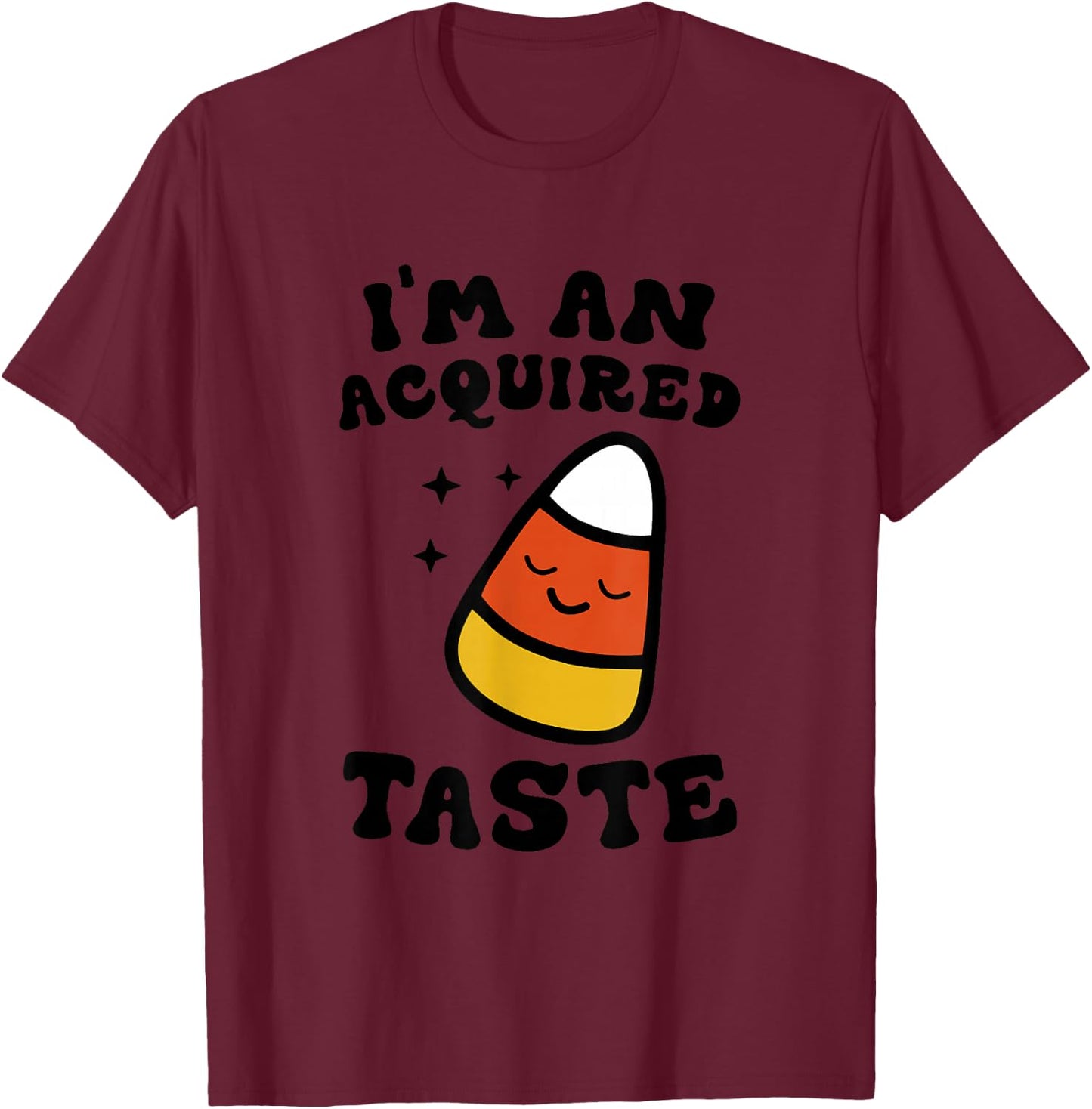 I'm An Acquired Taste Apparel Candy Corn Halloween Day T-Shirt - T-Shirt | Maroon