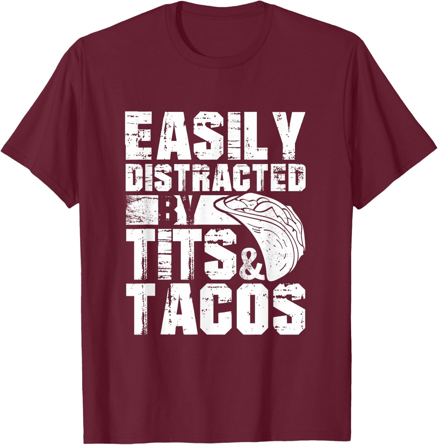 Easily Distracted By Tits and Tacos | Adult Humor Men's T-Shirt - T-Shirt | Maroon