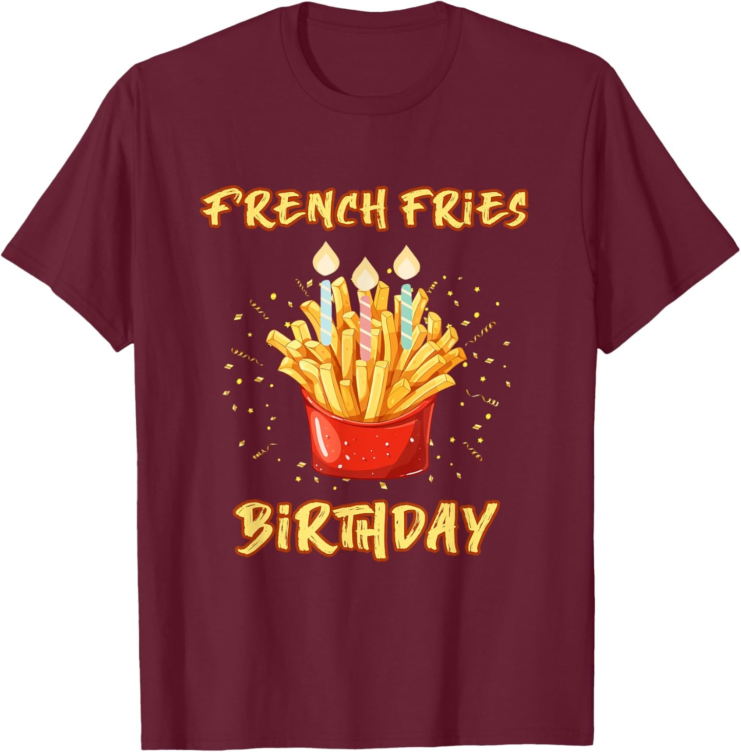 Enjoy birthday French fries a gifts T-Shirt - T-Shirt | Maroon