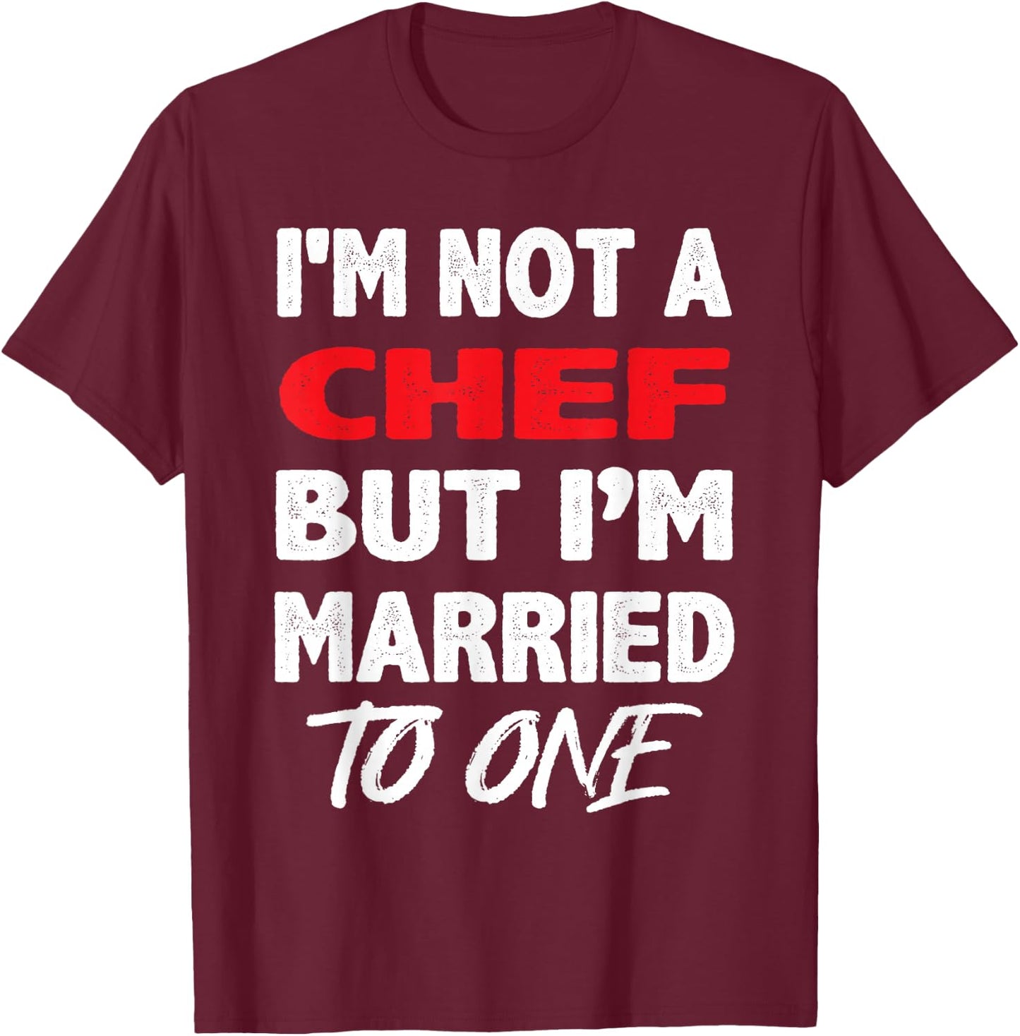 I'm not a Chef, But I'm Married To One - Funny Spouse T-Shirt - T-Shirt | Maroon