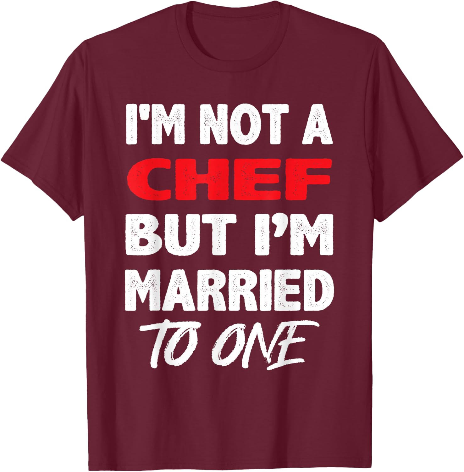 I'm not a Chef, But I'm Married To One - Funny Spouse T-Shirt - T-Shirt | Maroon