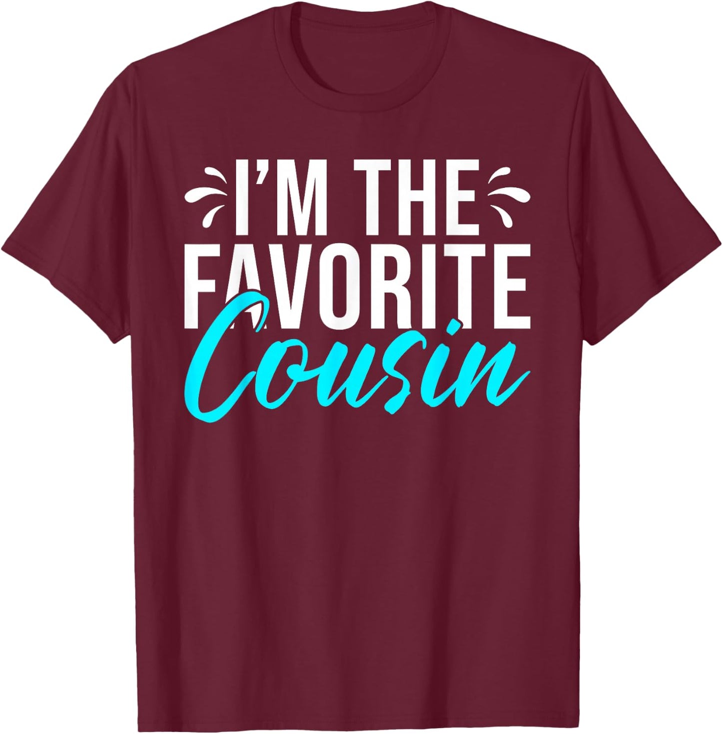 Im the favorite Cousin T-Shirt - T-Shirt | Maroon