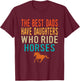 The Best Dads Have Daughters Who Ride Horses - retro vintage T-Shirt - T-Shirt | Maroon