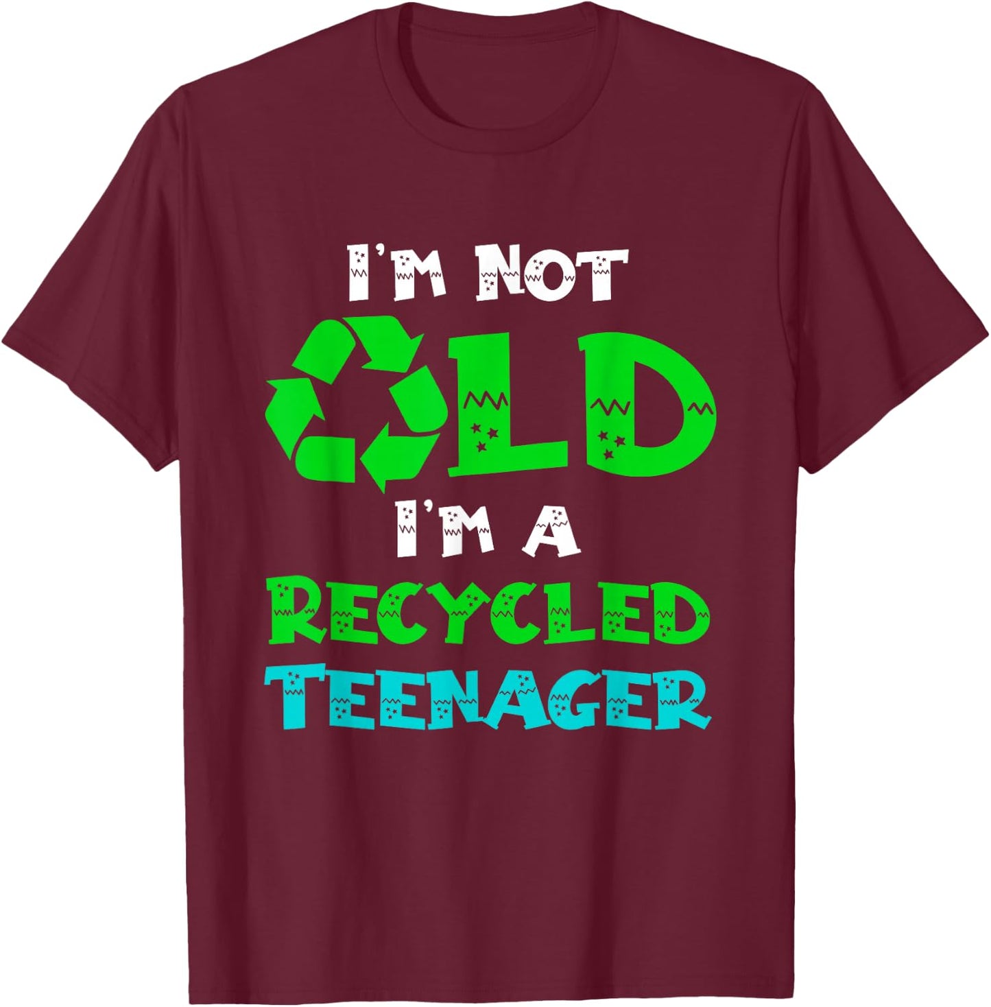 I'm Not Old I'm a Recycled Teenager Funny Senior Sarcasm T-Shirt - T-Shirt | Maroon