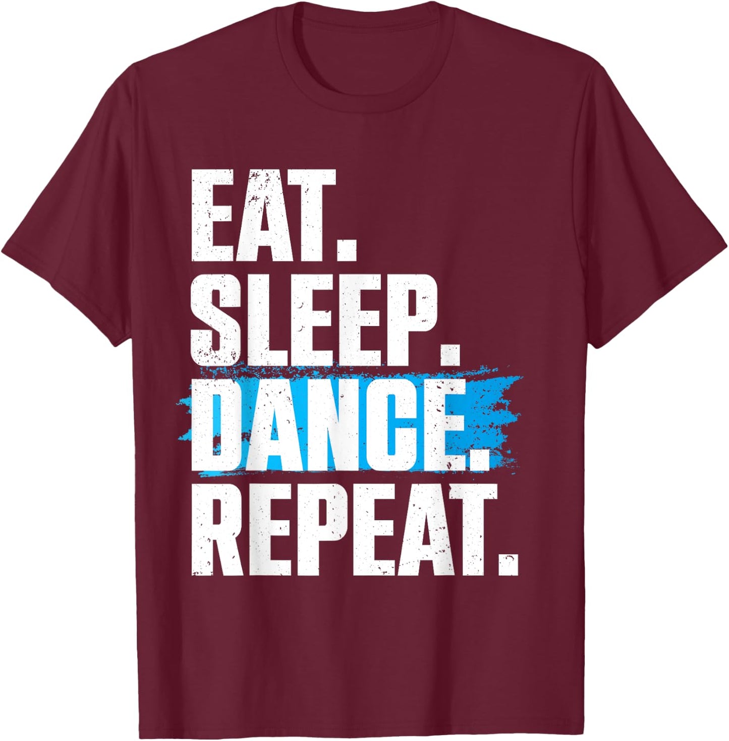 Cute Eat Sleep Dance Repeat Design Men Women Kids Dancers T-Shirt - T-Shirt | Maroon