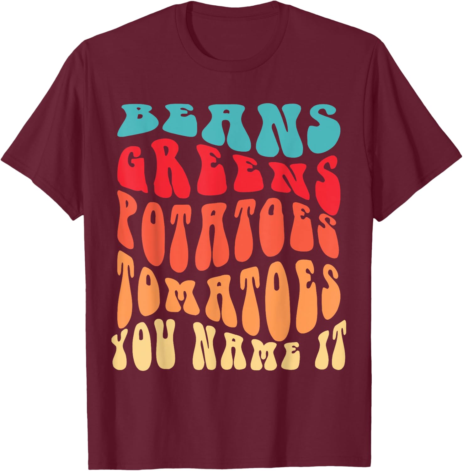 Beans Greens Potatoes Tomatoes - Love Thanksgiving Food T-Shirt - T-Shirt | Maroon