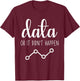 Data Or It Didnt Happen Data Analyst Data Scientist Present T-Shirt - T-Shirt | Maroon