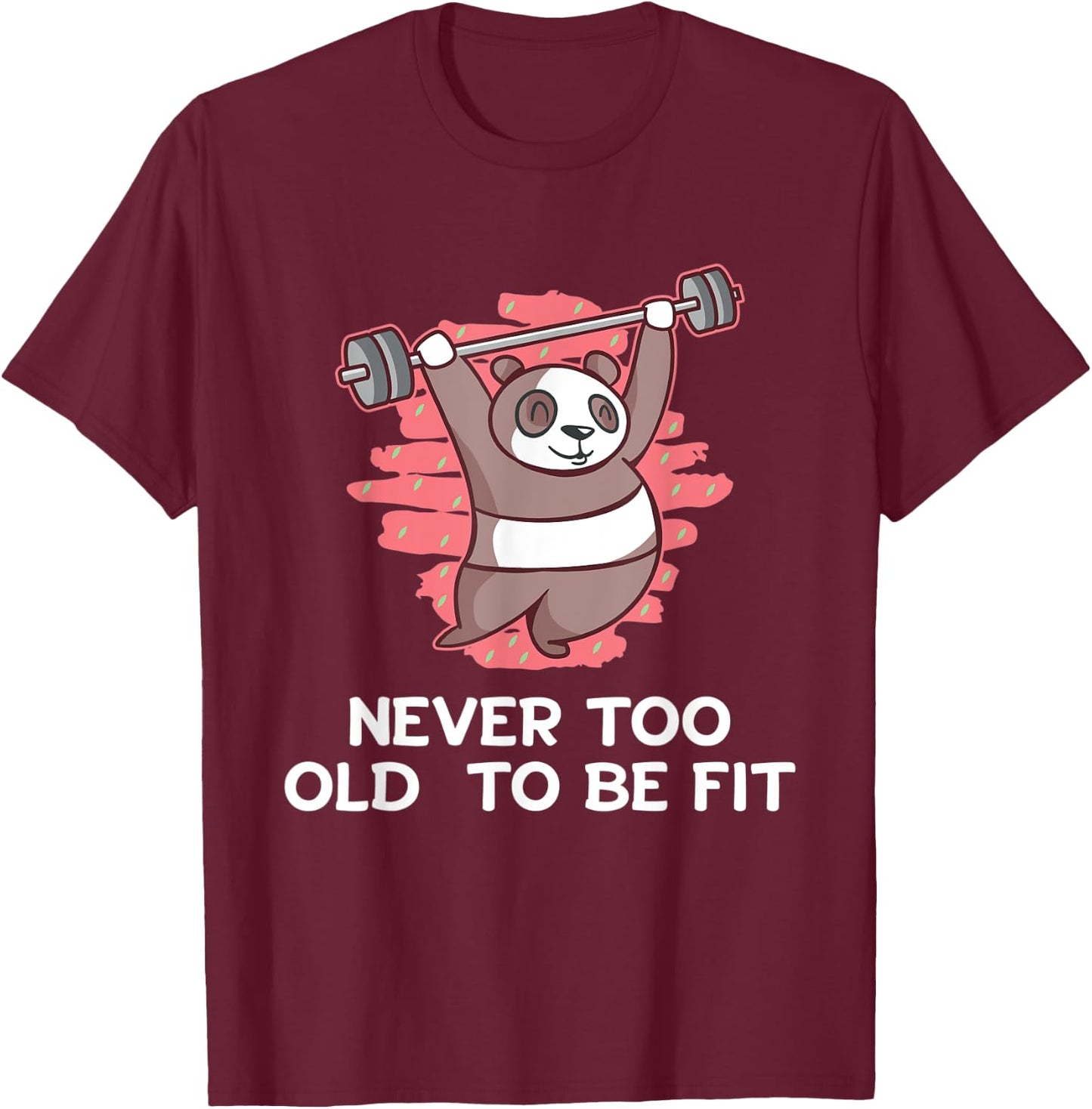 Never Too Old to Be Fit Workout Sayings Gym Quotes Fitness T-Shirt - T-Shirt | Maroon