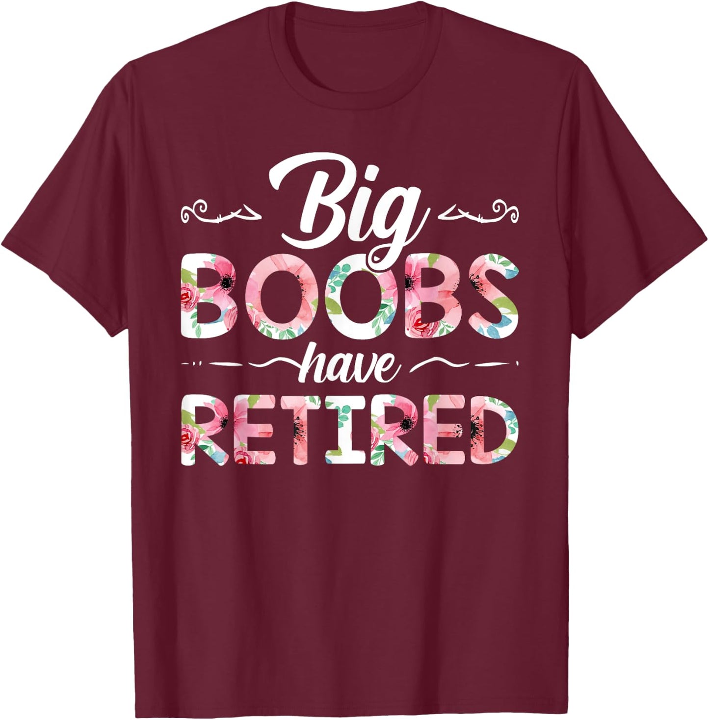 Big Boobs Have Retired Funny Breast Reduction Surgery Floral T-Shirt - T-Shirt | Maroon