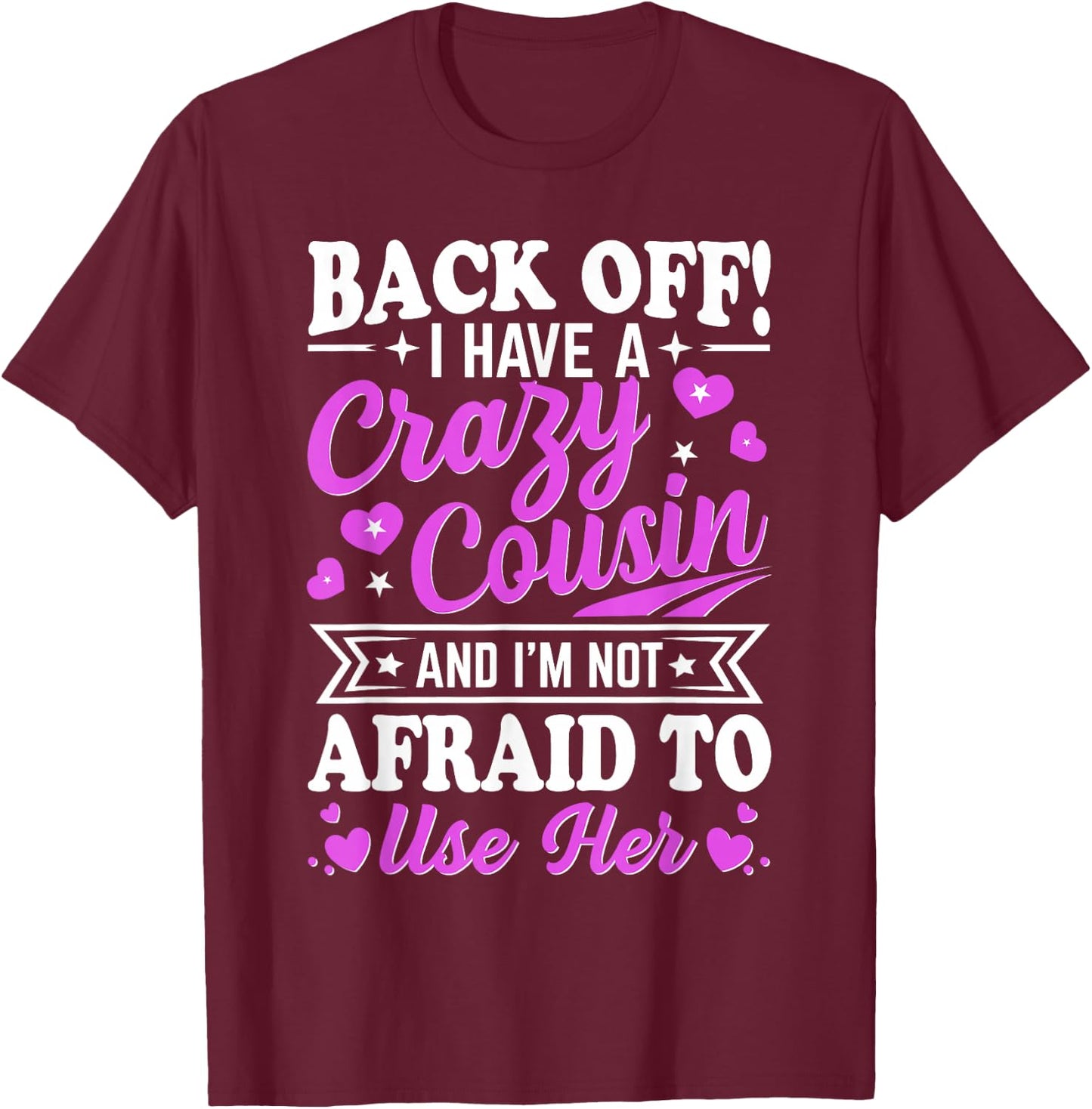 Cousin Back Off! I have a crazy Cousin not Afraid to use her T-Shirt - T-Shirt | Maroon