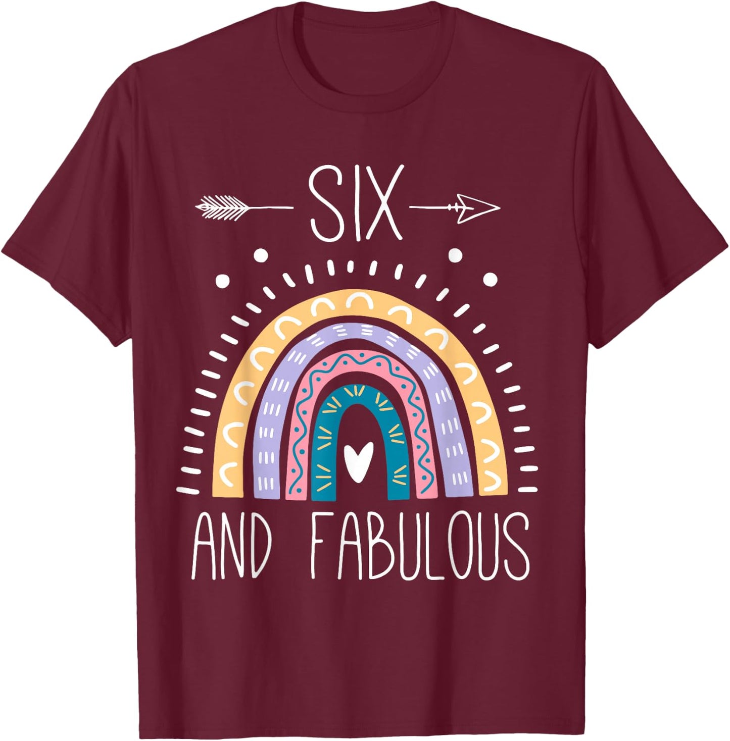 Six and Fabulous 6th Birthday Gifts Girls 6 Year Old Rainbow T-Shirt - T-Shirt | Maroon