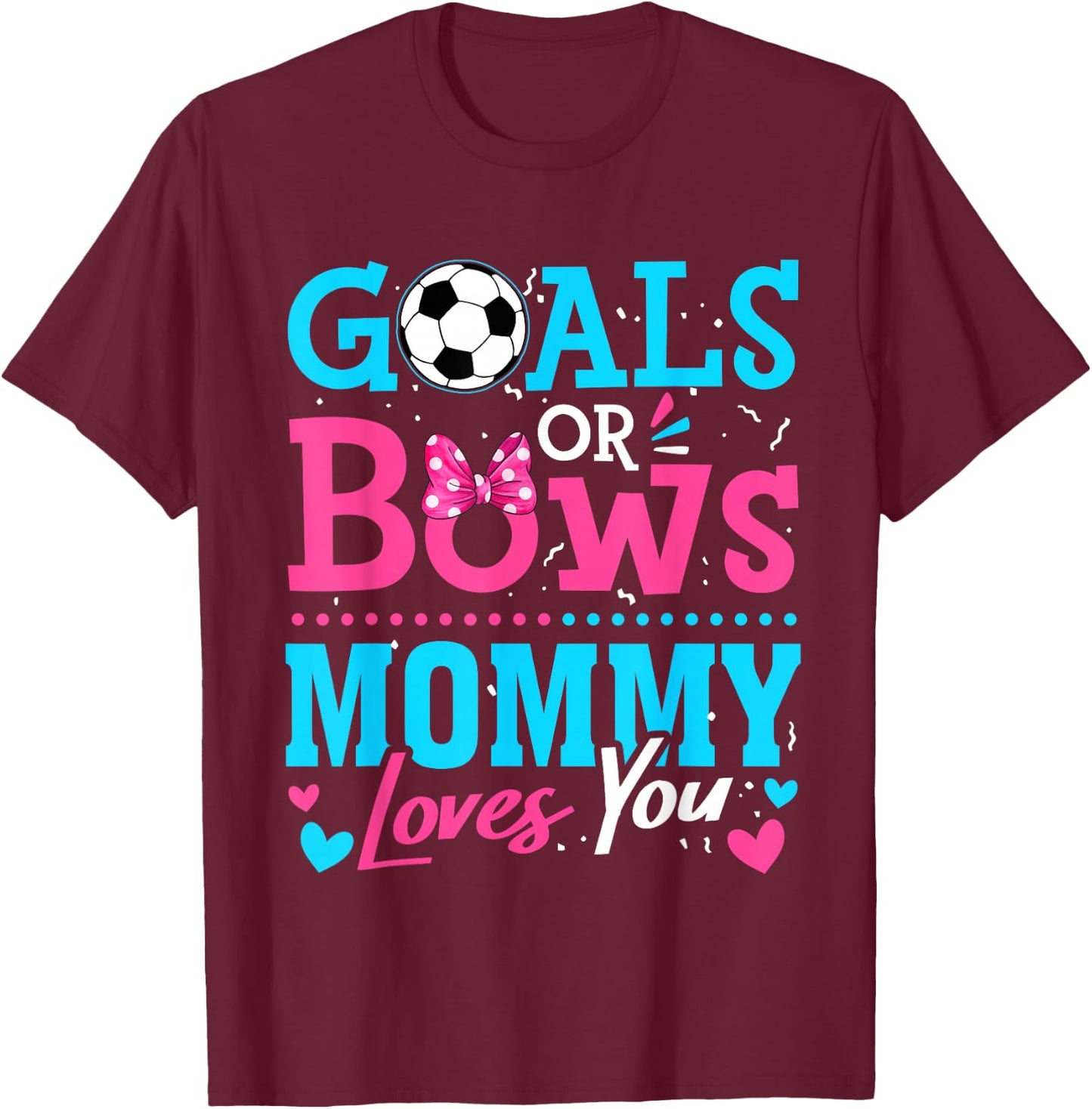 Gender Reveal Goals Or Bows Mommy Loves You Soccer T-Shirt - T-Shirt | Maroon