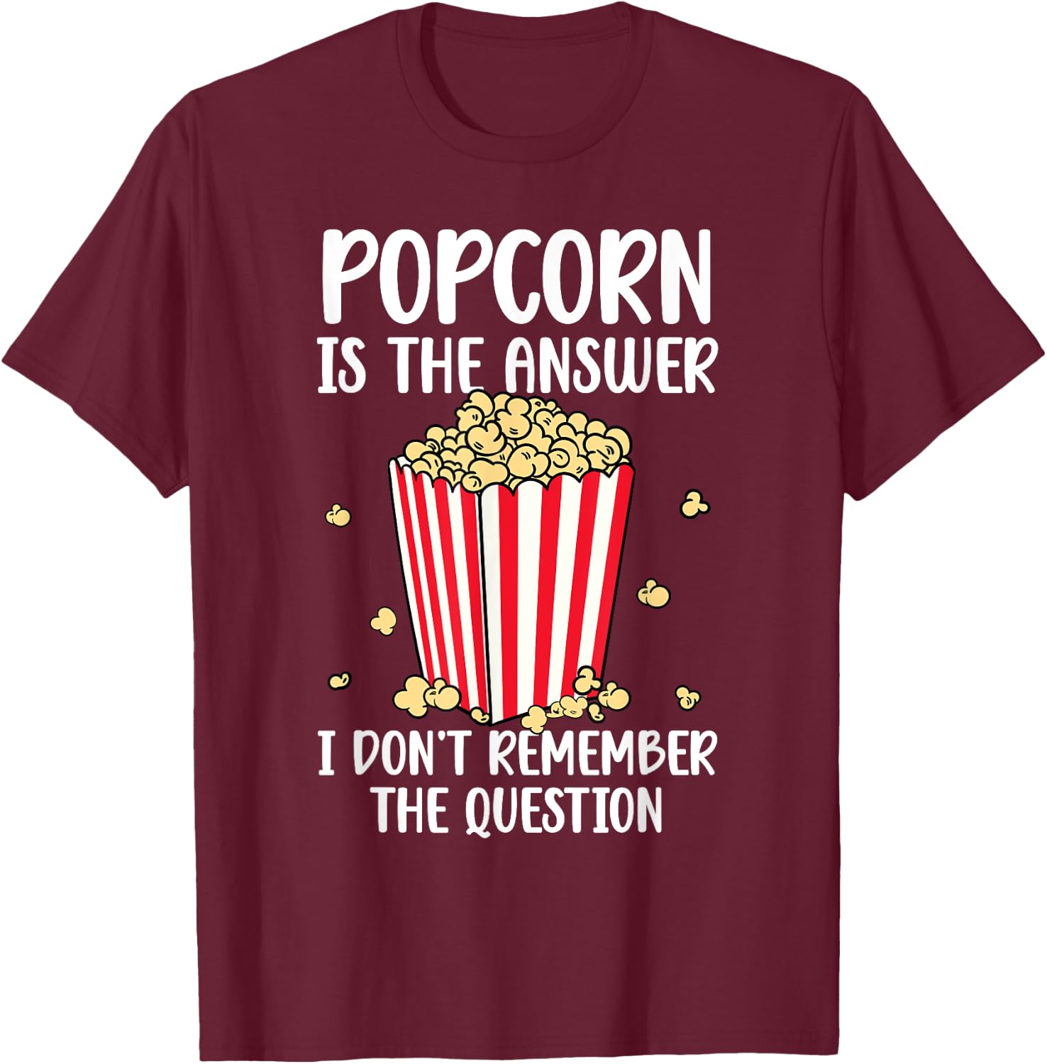 Funny Popcorn Is The Answer I Don't Remember The Question T-Shirt - T-Shirt | Maroon