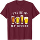 Ill be in my office drinking Beer brewer brewmaster T-Shirt - T-Shirt | Maroon