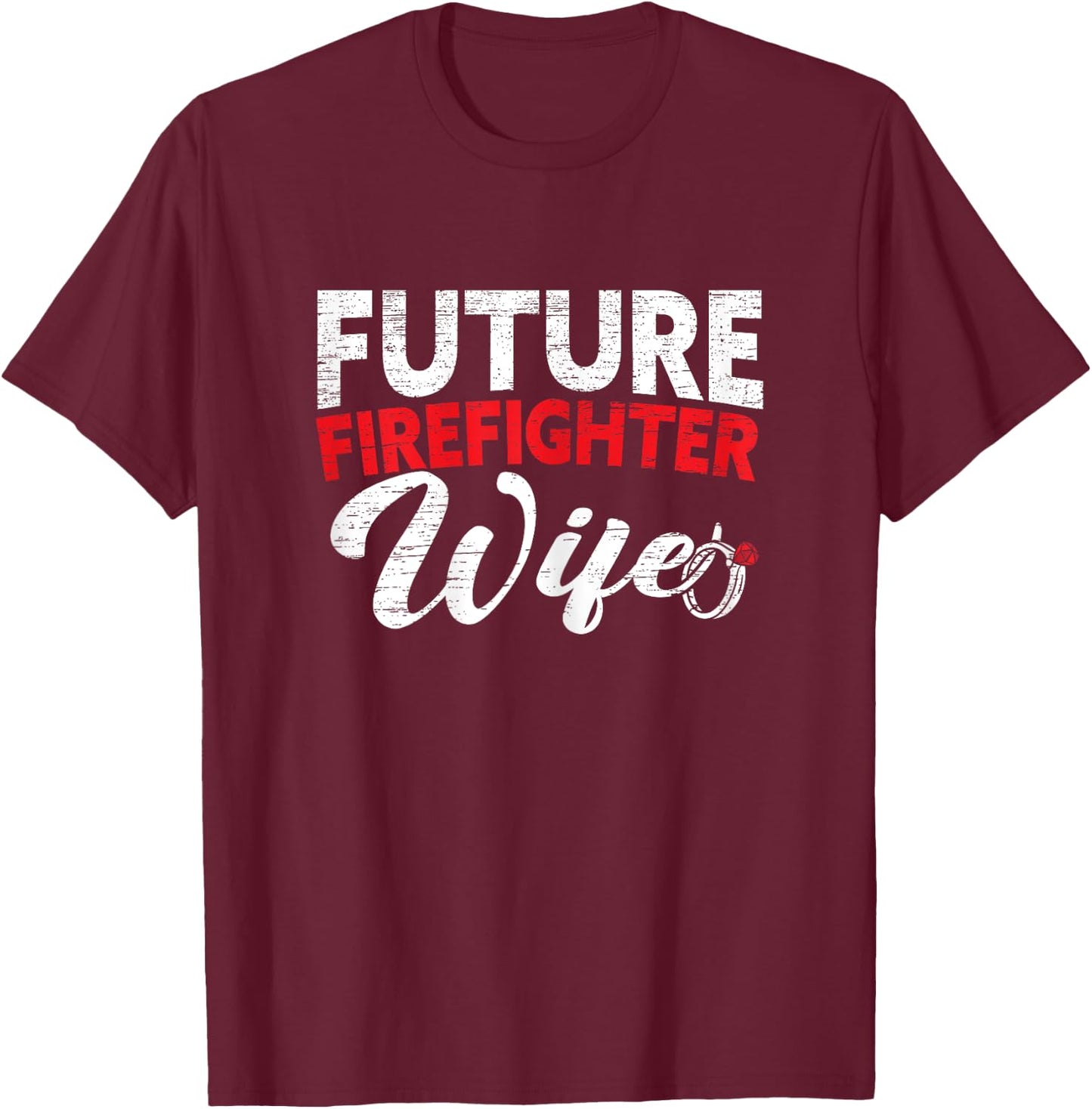 Future Firefighter Wife Wedding Engagement Bride To Be T-Shirt - T-Shirt | Maroon