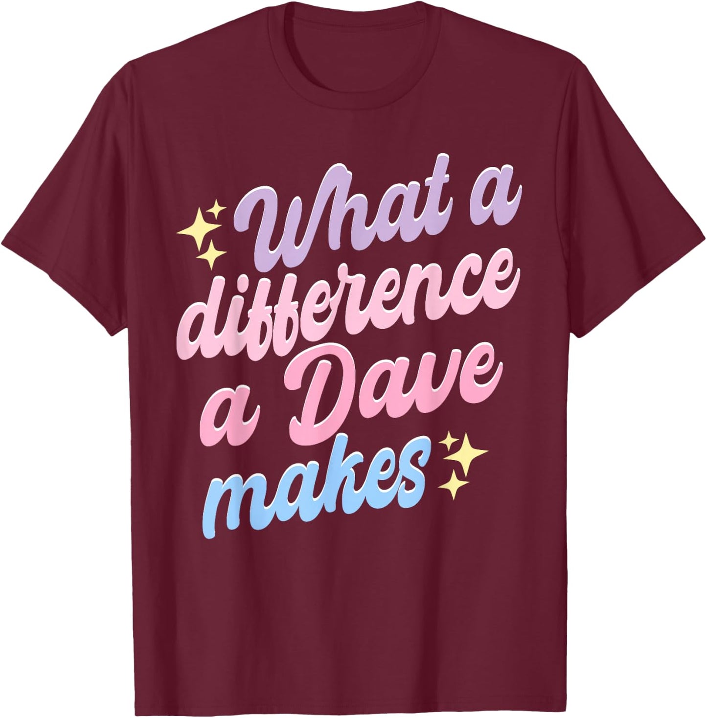 Funny Dave What A Difference A Dave Makes T-Shirt - T-Shirt | Maroon