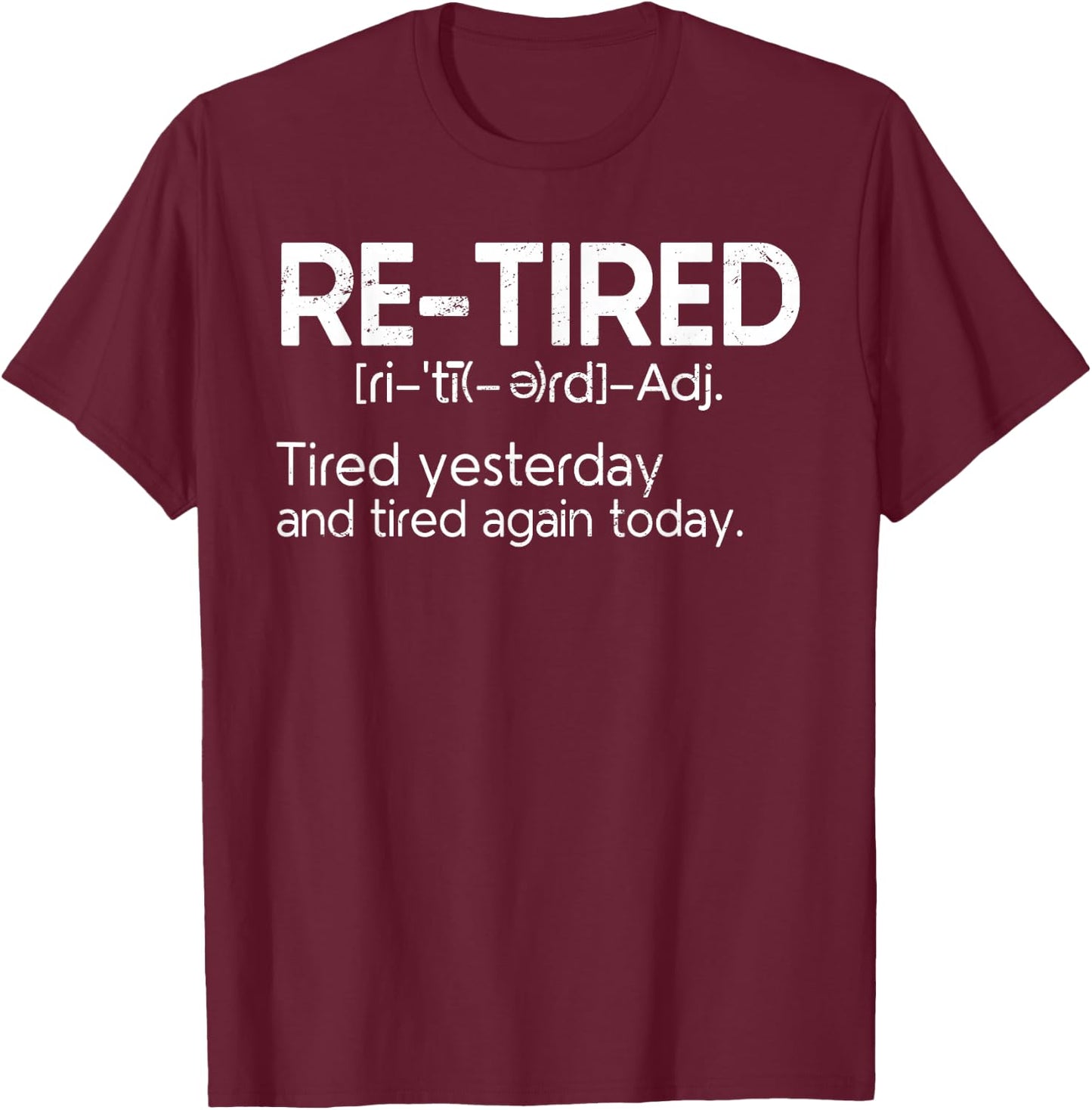 Re-Tired Retired Funny Definition Retiring Retirement T-Shirt - T-Shirt | Maroon