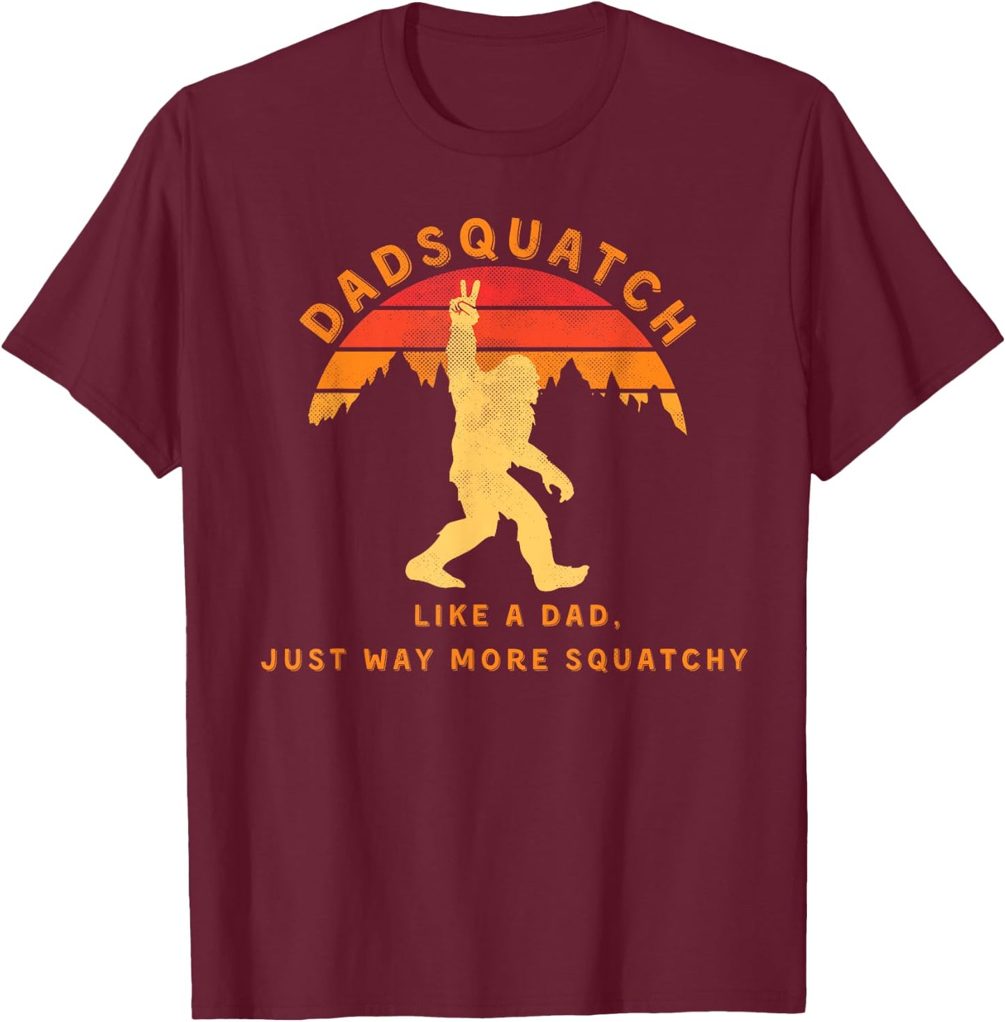 Dadsquatch Like A Dad Way More Squatchy Funny Bigfoot T-Shirt - T-Shirt | Maroon