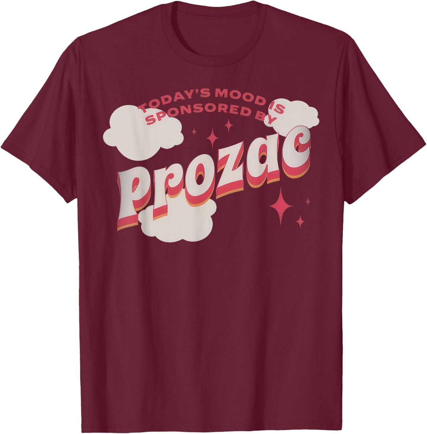 Today's Mood Is Sponsored By Pro-zac Mental Health Anxiety T-Shirt - T-Shirt | Maroon