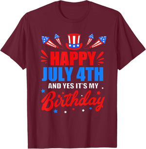 Happy 4th Of July And Yes Its My Birthday T-Shirt - T-Shirt | Maroon