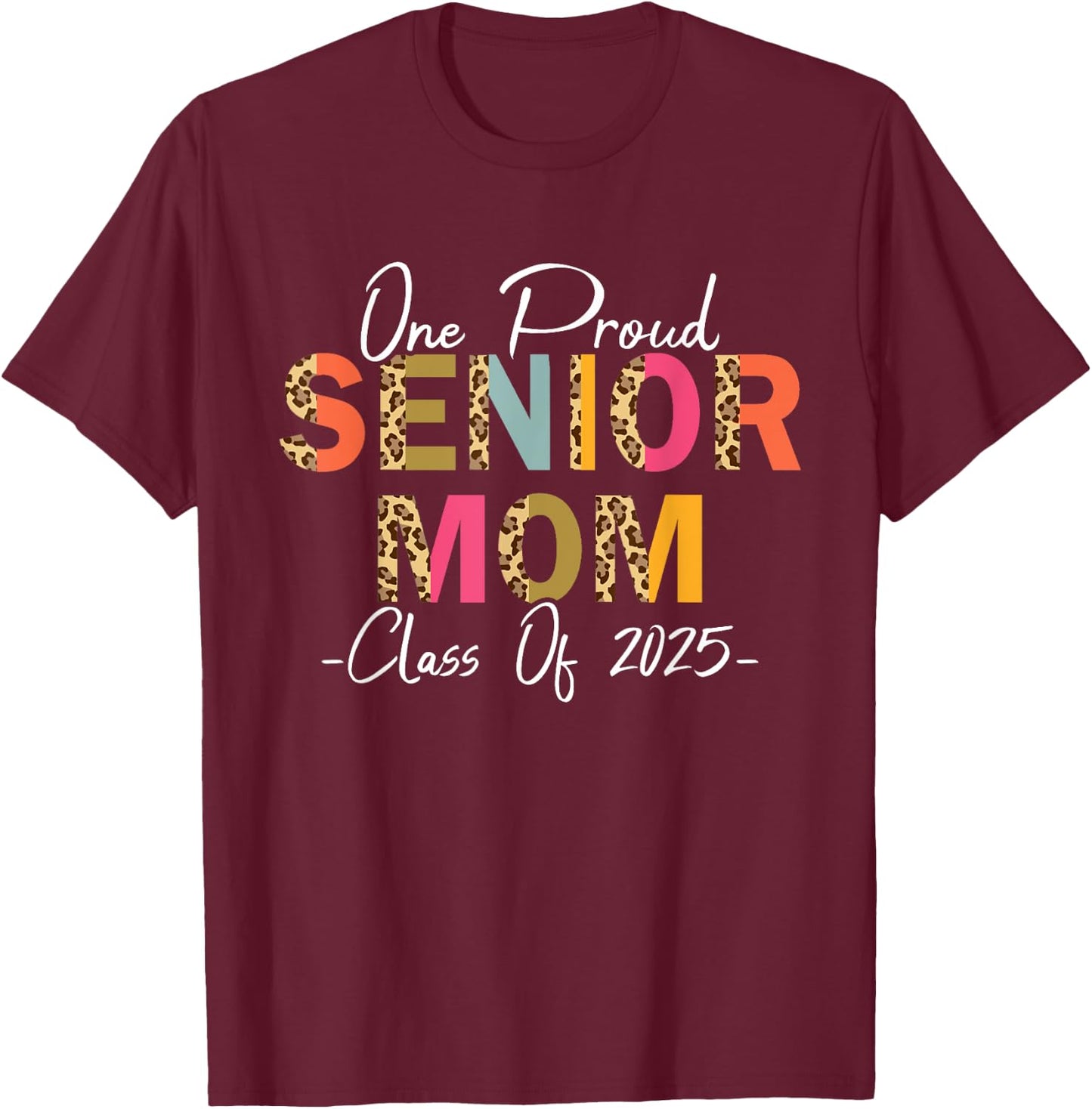 One Proud Senior Mom Class of 2025 Graduation Leopard Print T-Shirt - T-Shirt | Maroon