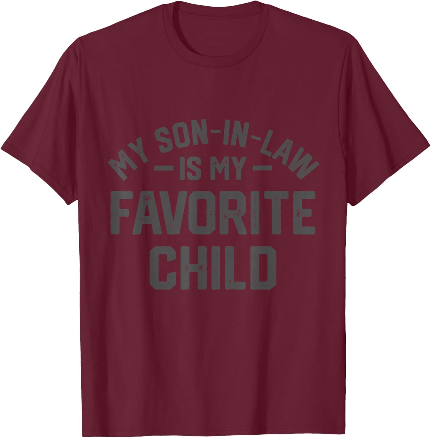 My Son In Law Is My Favorite Child Funny Retro Family Humor T-Shirt - T-Shirt | Maroon
