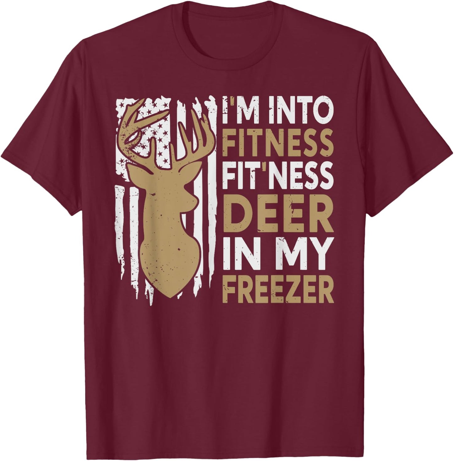 Funny I'm Into Fitness Fit'Ness Deer In My Freezer Deer T-Shirt - T-Shirt | Maroon