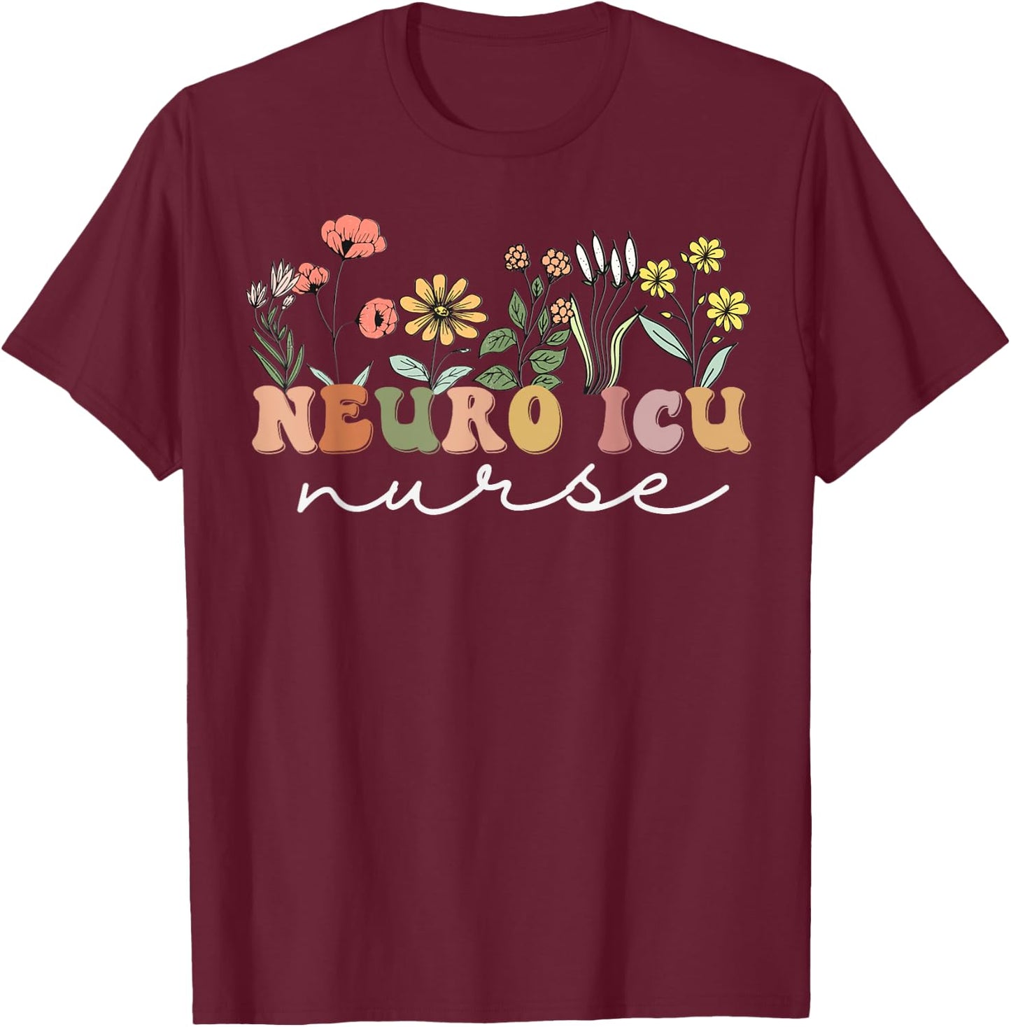 Neuro ICU Nursing Wildflower For Neuro ICU Women's Retro Floral Graduation T-Shirt - T-Shirt | Maroon