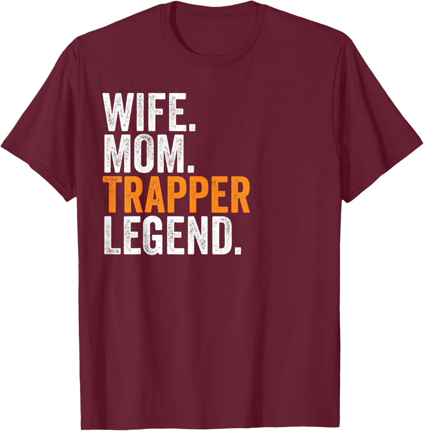 Wife Mom Trapper Legend Funny Occupation Office T-Shirt - T-Shirt | Maroon