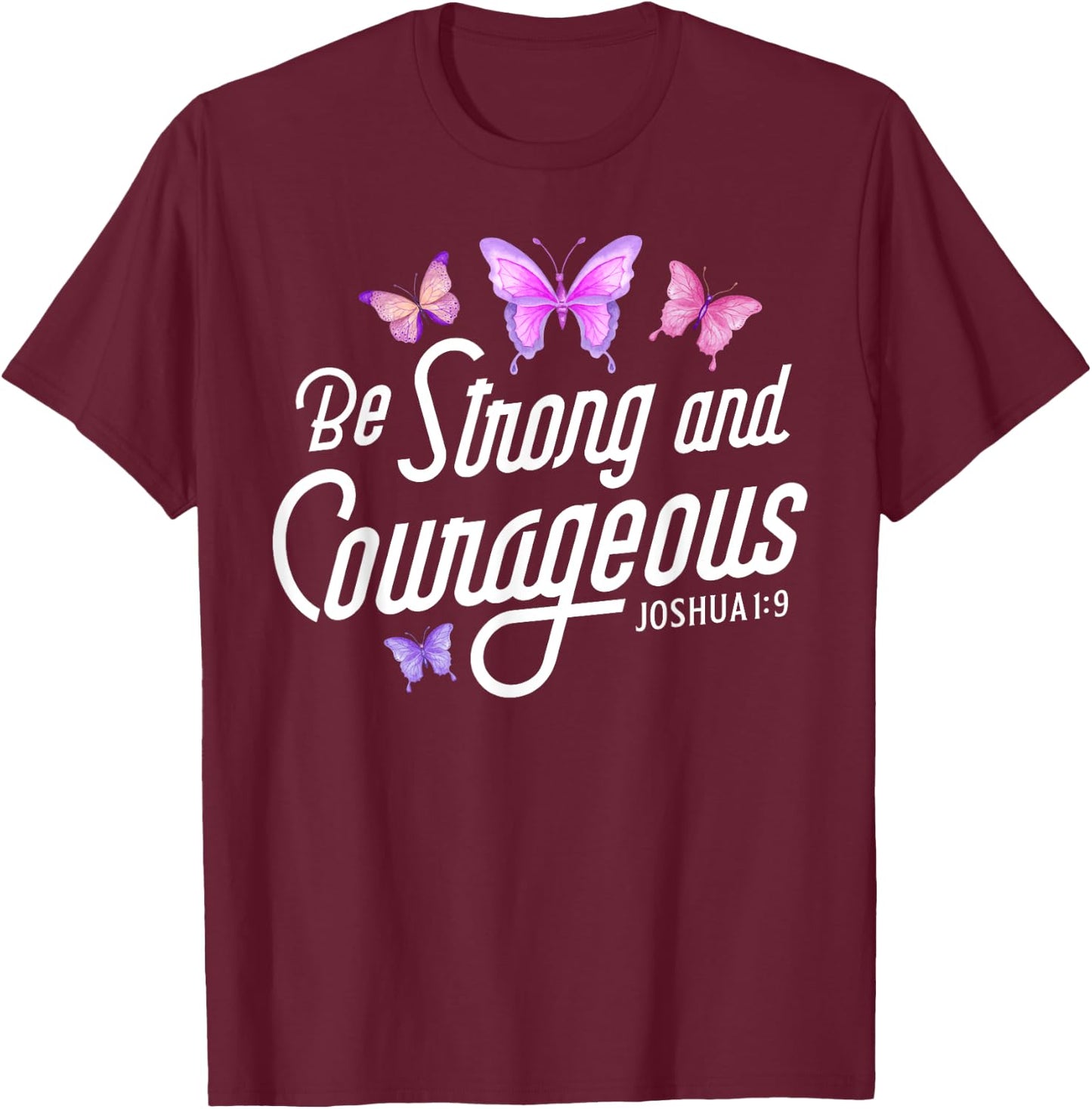 Be Strong And Courageous Butterfly Lover Christian Women Men T-Shirt - T-Shirt | Maroon
