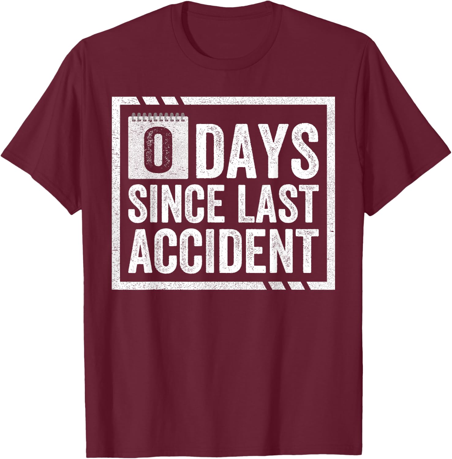 Zero Days Since Last Accident Clumsy Accident Prone Novelty T-Shirt - T-Shirt | Maroon