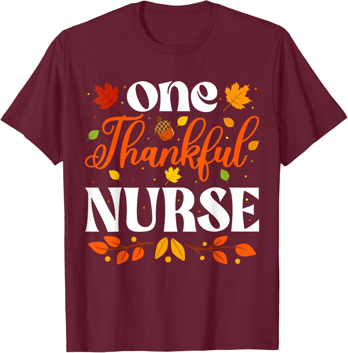 One Thankful Nurse Thanksgiving Nursing Autumn Fall Nurse T-Shirt - T-Shirt | Maroon
