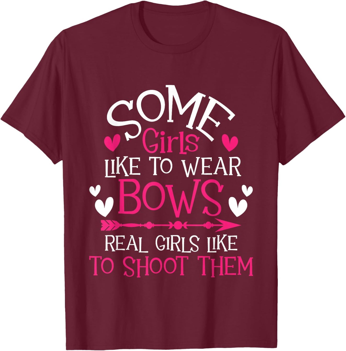 Some Girls Like To Wear Bows - Archery Girl Bowman Archer T-Shirt - T-Shirt | Maroon