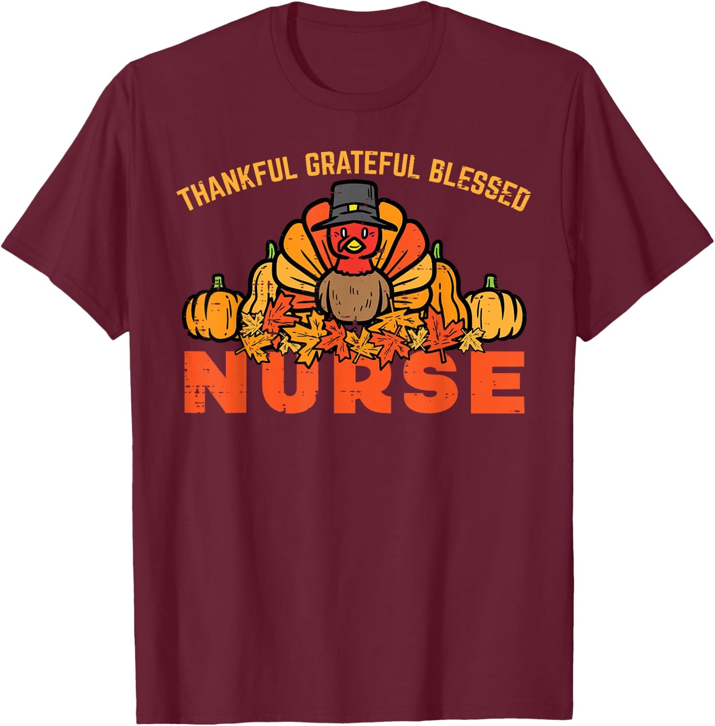 Thankful Grateful Blessed Turkey Nurse T-Shirt - T-Shirt | Maroon