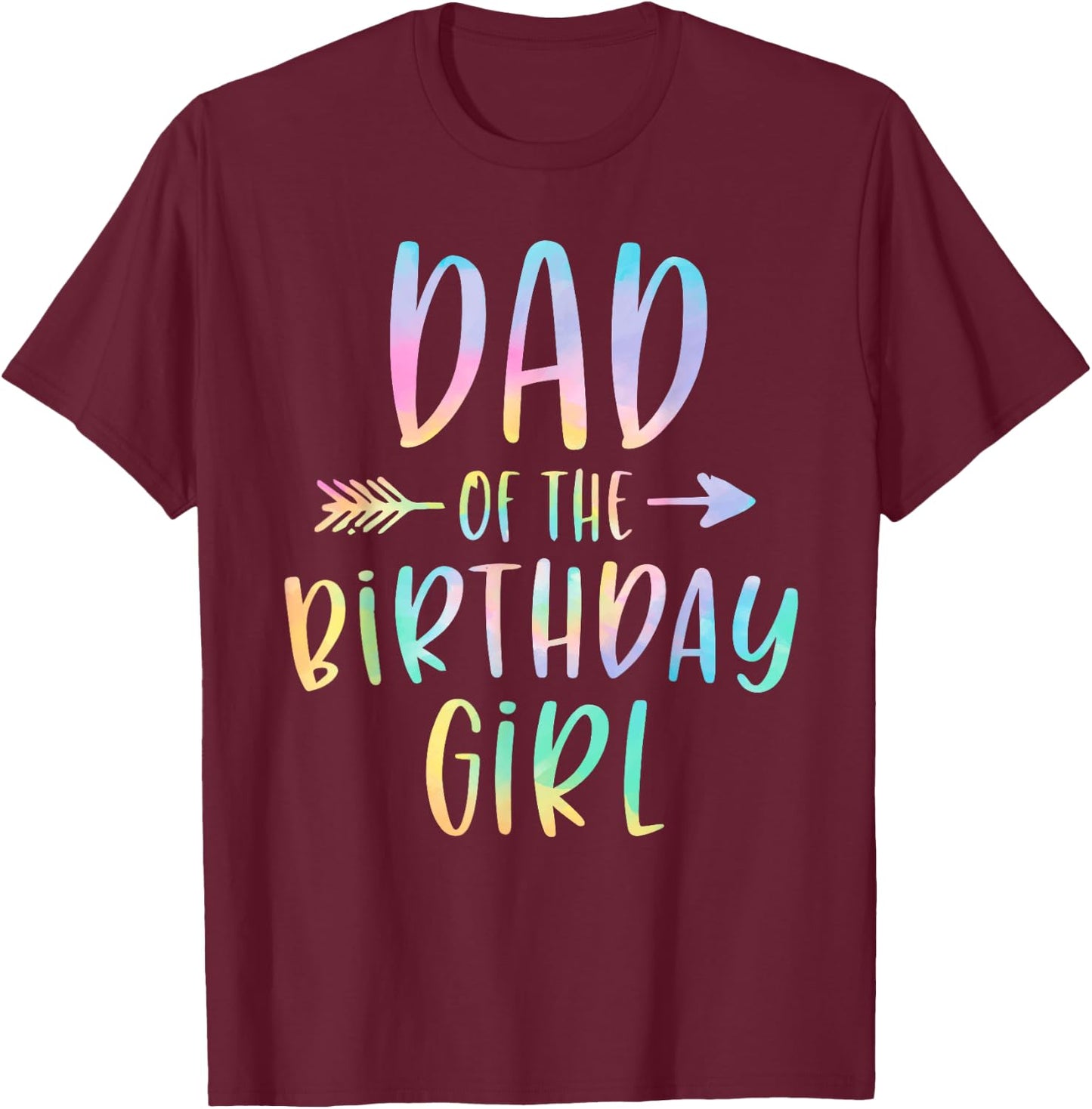 Dad of the Birthday Girl Tie Dye Colorful Bday T-Shirt - T-Shirt | Maroon