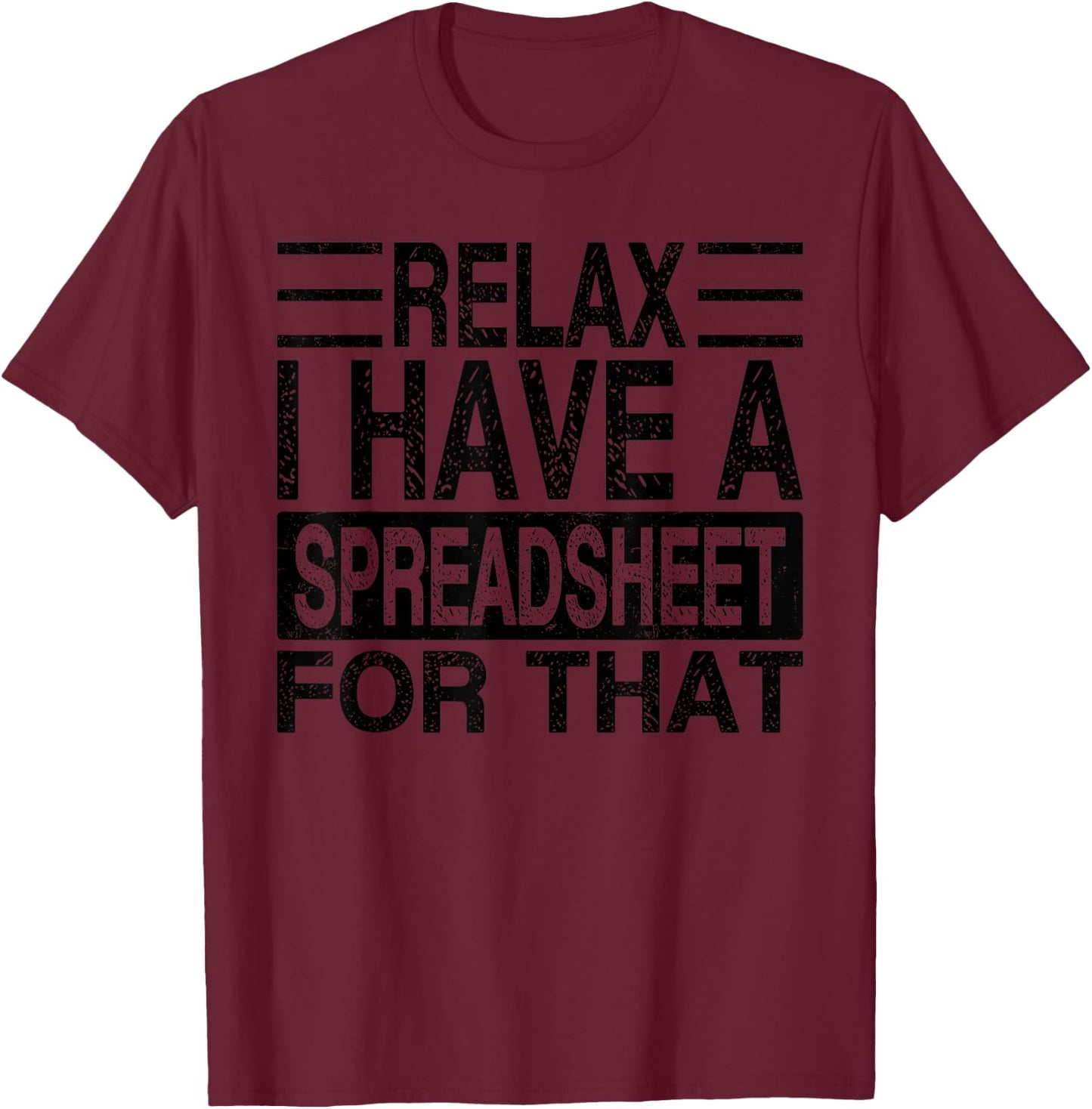 Relax I Have A Spreadsheet For That, Funny Retro T-Shirt - T-Shirt | Maroon