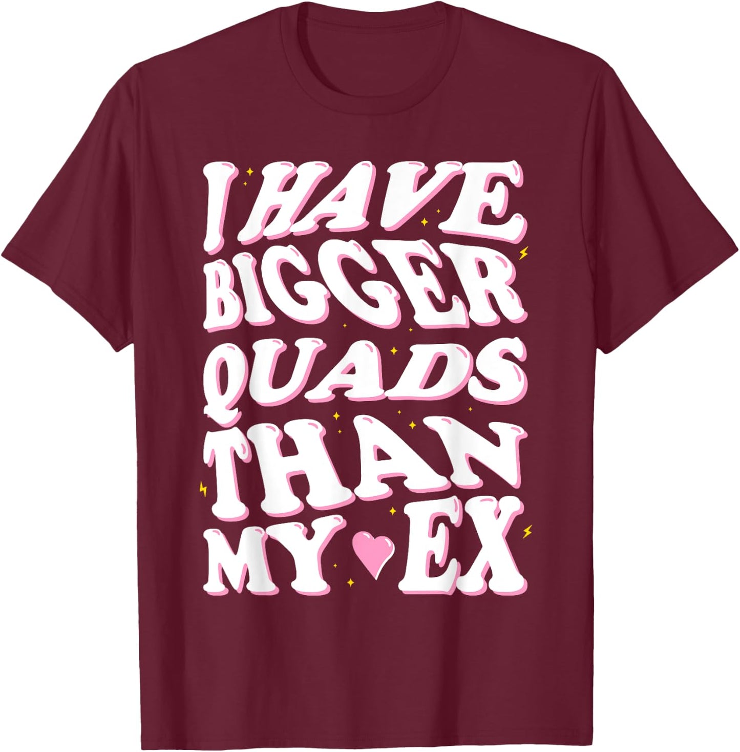I have bigger quads than my ex T-Shirt - T-Shirt | Maroon