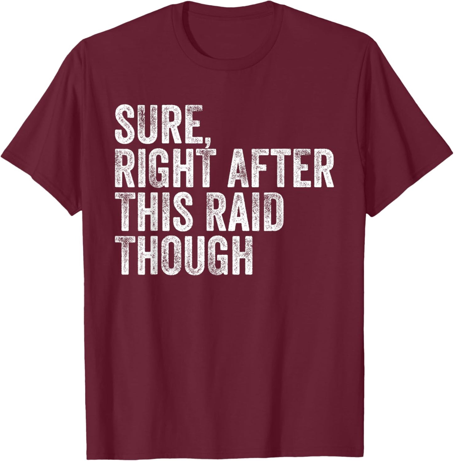 Sure Right After This Raid Vintage Funny Gamer Gaming T-Shirt - T-Shirt | Maroon