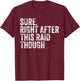 Sure Right After This Raid Vintage Funny Gamer Gaming T-Shirt - T-Shirt | Maroon