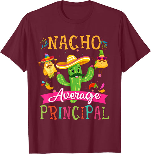 Nacho Average Principal Funny Mexican Cactus Cinco De Mayo T-Shirt - T-Shirt | Maroon