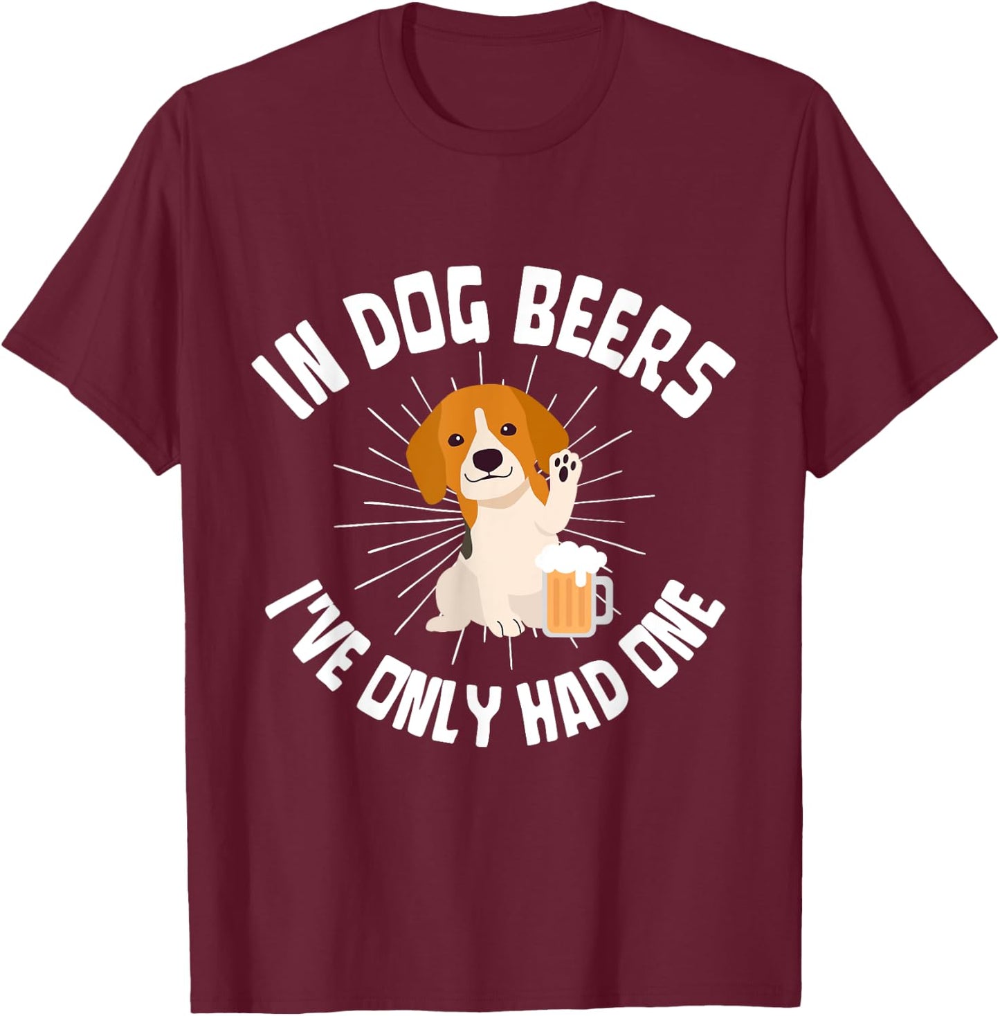 In dog beers I've only had one I Pub Brewery Drinking Years Women T-Shirt - T-Shirt | Maroon
