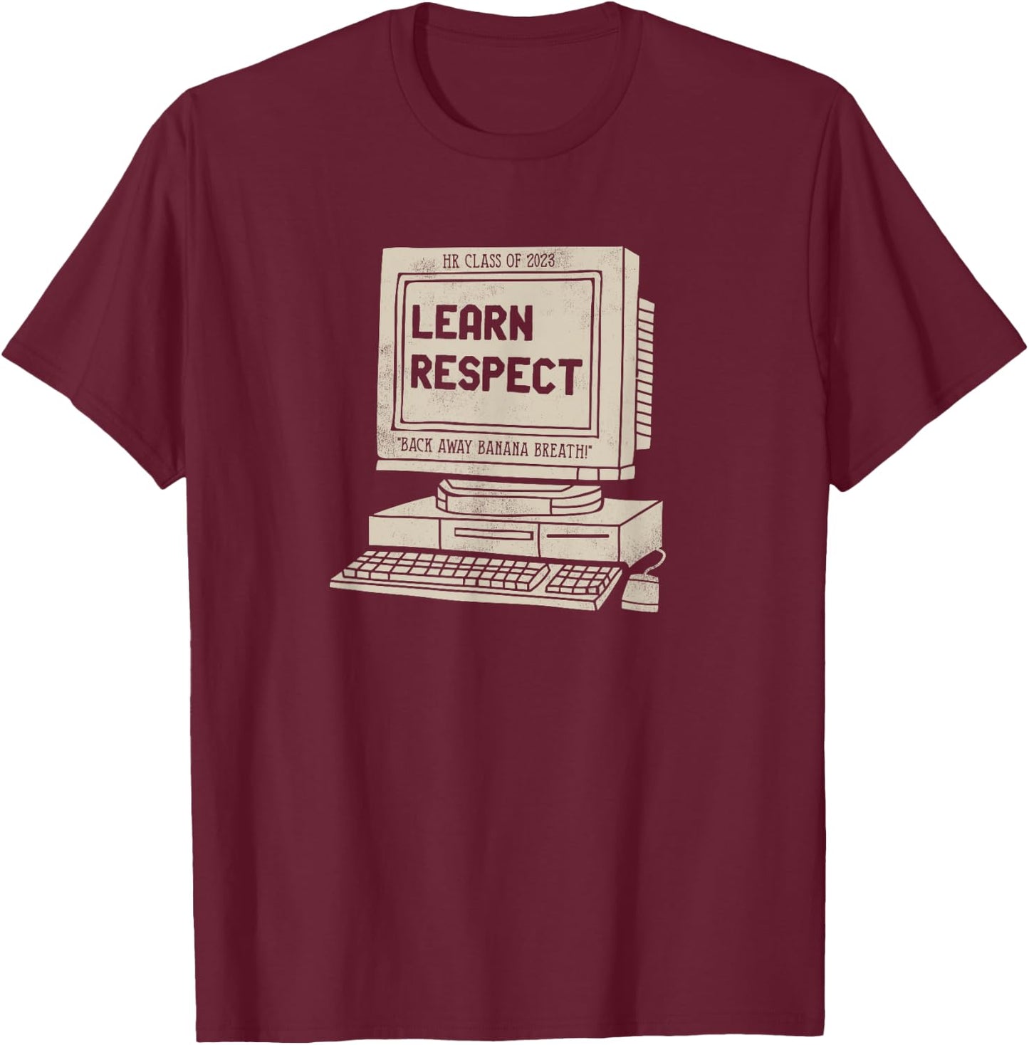 Banana Breath Learn Respect I think You Should Leave T-Shirt - T-Shirt | Maroon