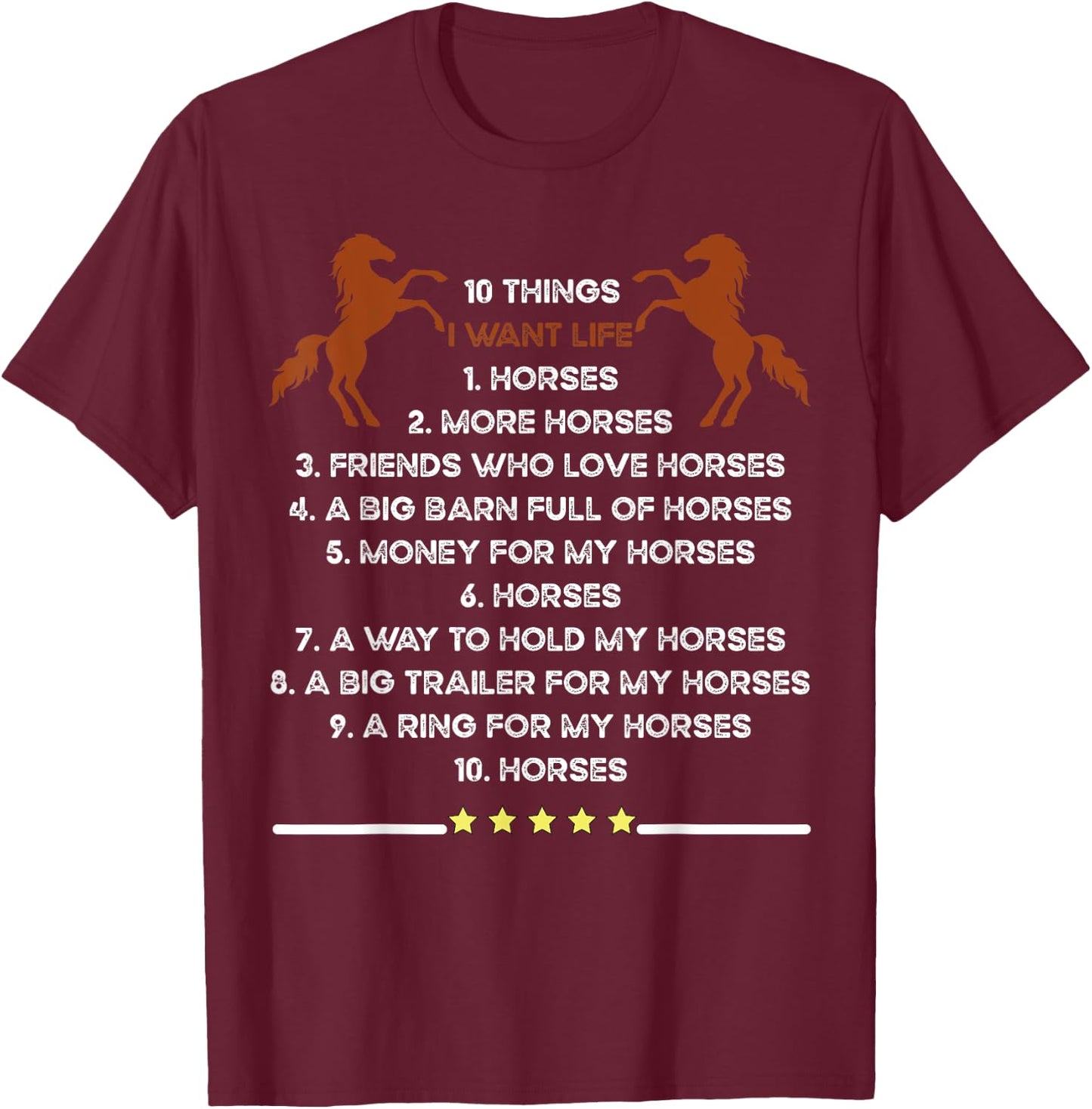 10 Things I Want In My Life Horses More Horses Horse Graphic T-Shirt - T-Shirt | Maroon