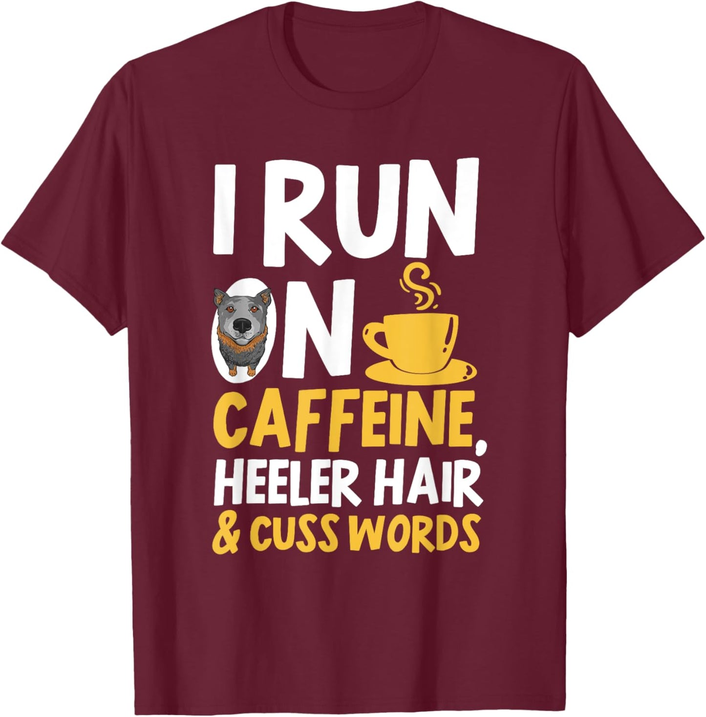 Blue Heeler Hair Caffeine Coffee Australian Cattle Dog T-Shirt - T-Shirt | Maroon
