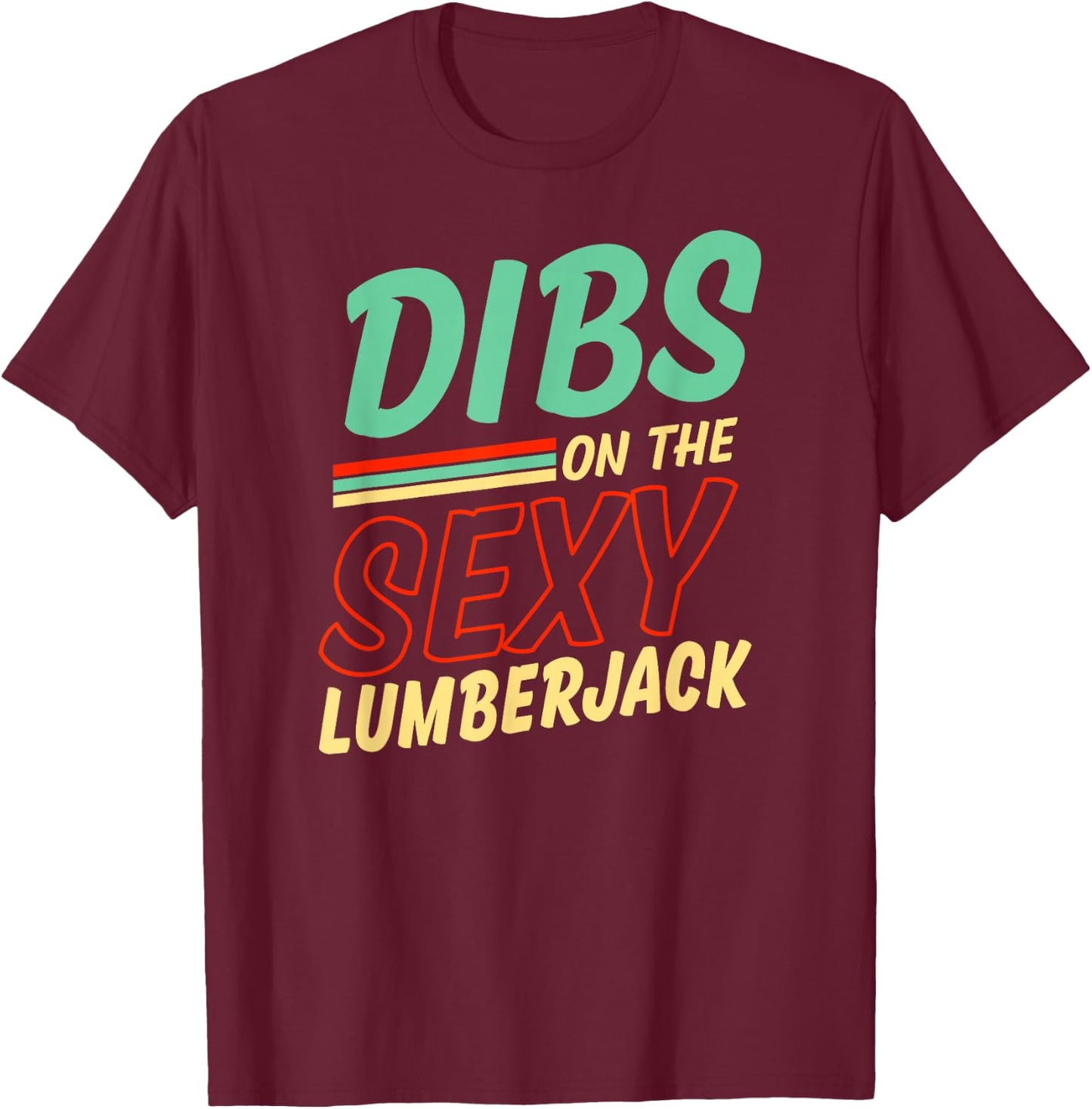 Dibs On The Sexy Lumberjack Funny Wife Husband T-Shirt - T-Shirt | Maroon