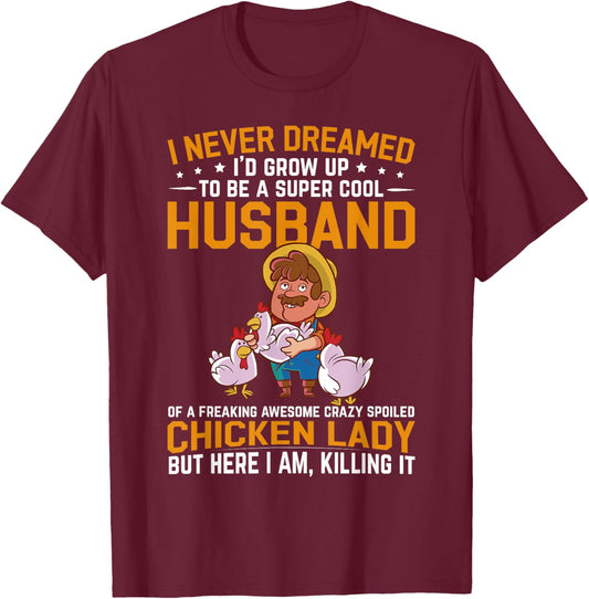 I Never Dreamed I'd Grow Up To Be A Husband Of Chicken Lady T-Shirt - T-Shirt | Maroon