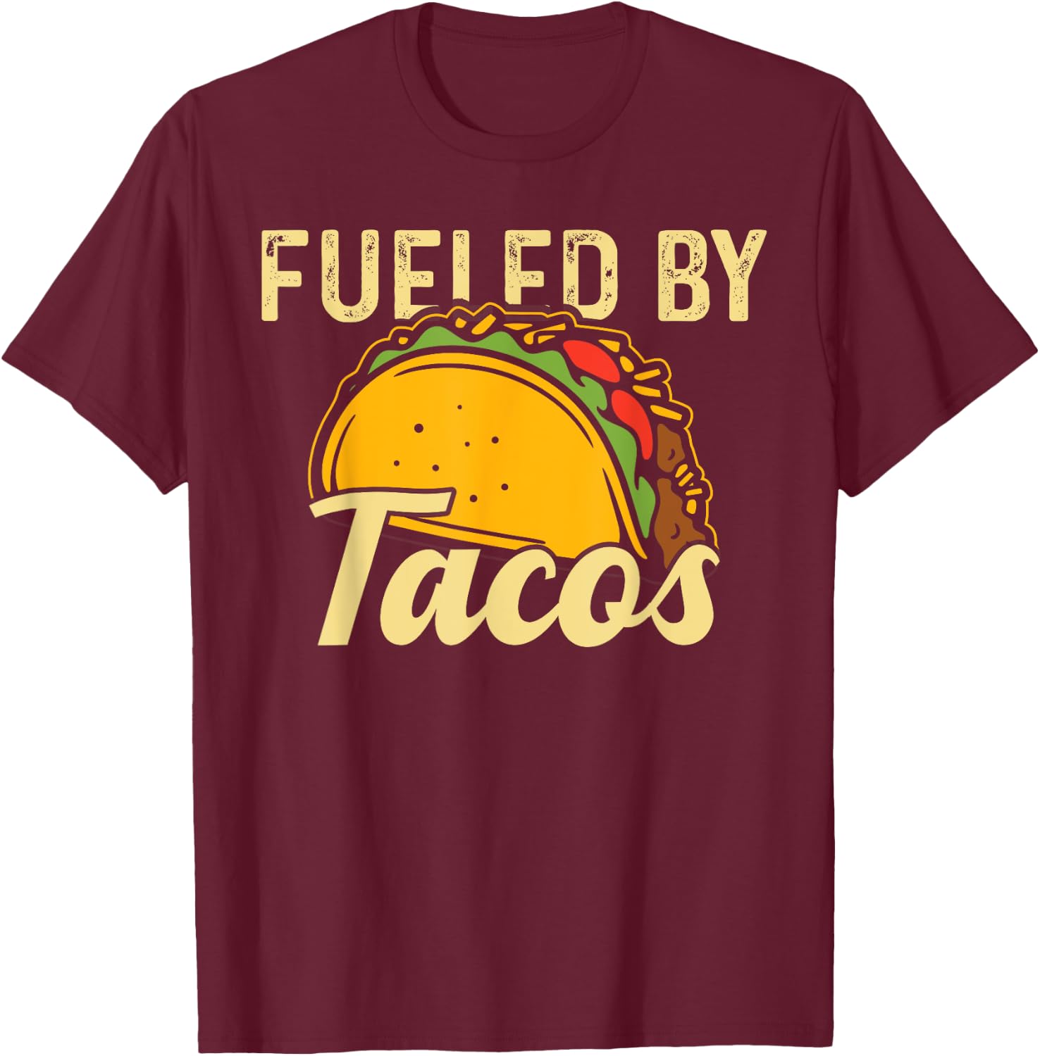 Mexican Food Fueled By Tacos Taco T-Shirt - T-Shirt | Maroon